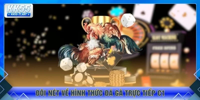 Đôi nét về hình thức đá gà trực tiếp C1