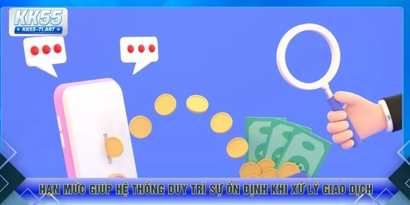 Hạn mức giúp hệ thống duy trì sự ổn định khi xử lý giao dịch