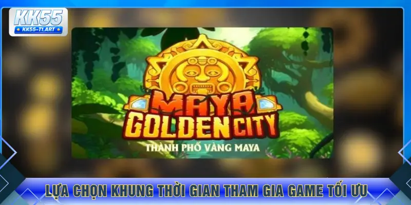 Lựa chọn khung thời gian tham gia game tối ưu