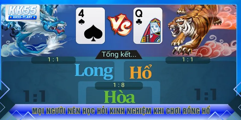 Mọi người nên học hỏi kinh nghiệm khi chơi rồng hổ